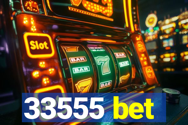 33555 bet